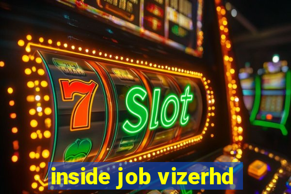 inside job vizerhd